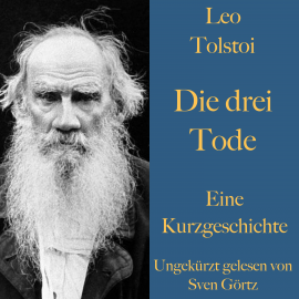 Hörbuch Leo Tolstoi: Die drei Tode  - Autor Leo Tolstoi   - gelesen von Sven Görtz