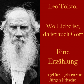 Hörbuch Leo Tolstoi: Wo Liebe ist, da ist auch Gott  - Autor Leo Tolstoi   - gelesen von Jürgen Fritsche