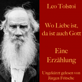 Leo Tolstoi: Wo Liebe ist, da ist auch Gott