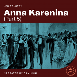 Hörbuch Anna Karenina (Part 5)  - Autor Leo Tolstoy   - gelesen von Schauspielergruppe