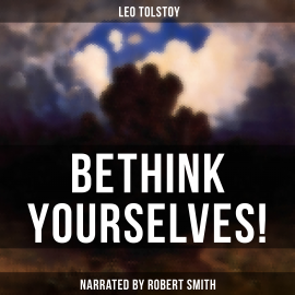 Hörbuch Bethink Yourselves!  - Autor Leo Tolstoy   - gelesen von Sean Murphy