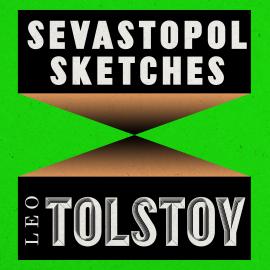 Hörbuch Sevastopol Sketches (Unabridged)  - Autor Leo Tolstoy   - gelesen von Jonathan Keeble