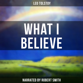 Hörbuch What I Believe  - Autor Leo Tolstoy   - gelesen von Billy O'Donovan