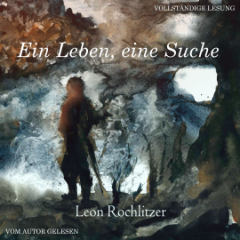 Hörbuch Ein Leben, eine Suche  - Autor Leon Rochlitzer   - gelesen von Leon Rochlitzer