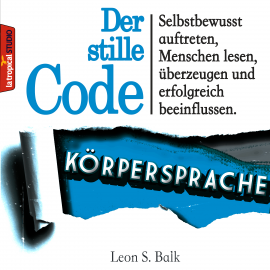 Hörbuch Der stille Code: Körpersprache  - Autor Leon S. Balk   - gelesen von La Tropical Studio