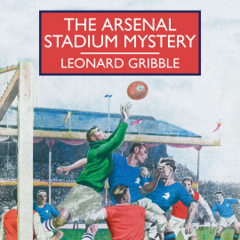 Hörbuch The Arsenal Stadium Mystery  - Autor Leonard Gribble   - gelesen von David Thorpe