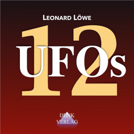Hörbuch UFOs 12  - Autor Leonard Löwe   - gelesen von Leonard Löwe