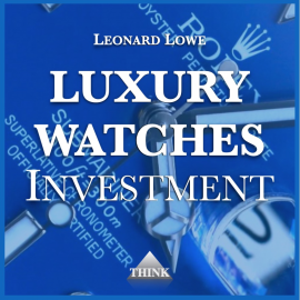 Hörbuch Luxury Watches Investment  - Autor Leonard Lowe   - gelesen von Leonard Lowe