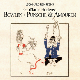 Hörbuch Großtante Hortense: Bowlen, Punsche & Amouren  - Autor Leonhard Reinirkens   - gelesen von Leonhard Reinirkens