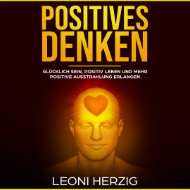 Hörbuch Positives Denken  - Autor Leoni Herzig   - gelesen von Leoni Herzig