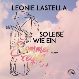 Hörbuch So leise wie ein Sommerregen (Ungekürzt)  - Autor Leonie Lastella   - gelesen von Funda Vanroy