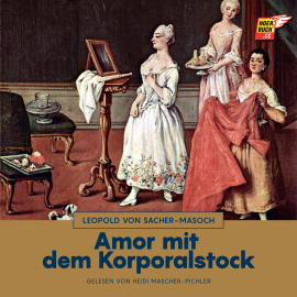 Hörbuch Amor mit dem Korporalstock  - Autor Leopold von Sacher-Masoch   - gelesen von Heidi Mascher-Pichler