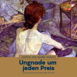 Hörbuch Ungnade um jeden Preis  - Autor Leopold von Sacher-Masoch   - gelesen von Heidi Mascher-Pichler