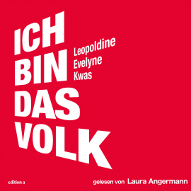 Hörbuch Ich bin das Volk  - Autor Leopoldine Evelyne Kwas   - gelesen von Laura Angermann