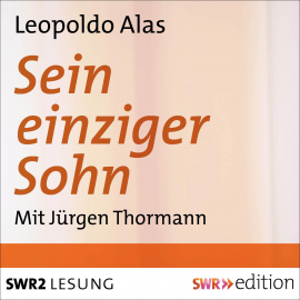 Hörbuch Sein einziger Sohn  - Autor Leopoldo Alas (Clarin)   - gelesen von Jürgen Thormann