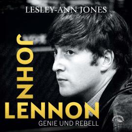 Hörbuch John Lennon - Genie und Rebell (ungekürzt)  - Autor Lesley-Ann Jones   - gelesen von Friedericke Breyer