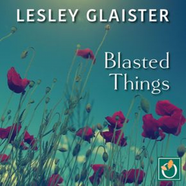 Hörbuch Blasted Things  - Autor Lesley Glaister   - gelesen von Jilly Bond
