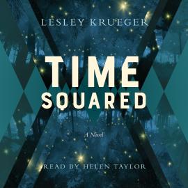 Hörbuch Time Squared - A Novel (Unabridged)  - Autor Lesley Krueger   - gelesen von Helen Taylor