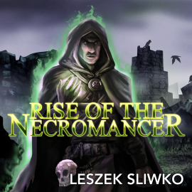 Hörbuch Rise of the Necromancer  - Autor Leszek Sliwko   - gelesen von Josef Gagnier