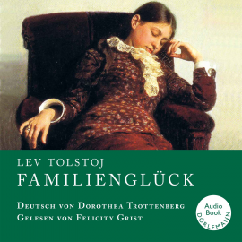 Hörbuch Familienglück  - Autor Lev Tolstoj   - gelesen von Felicity Grist