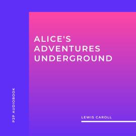 Hörbuch Alice's Adventures Underground (Unabridged)  - Autor Lewis Caroll   - gelesen von Brian Kelly