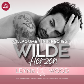 Hörbuch Willkommen in Pinecrest: WILDE HERZEN  - Autor Leyna Wood   - gelesen von Schauspielergruppe