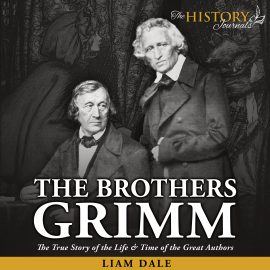 Hörbuch The Brothers Grimm: The True Story of the Life & Time of the Great Authors  - Autor Liam Dale   - gelesen von Liam Dale