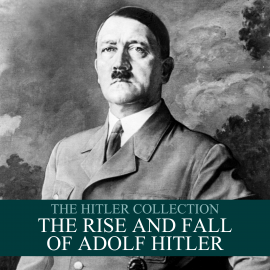 Hörbuch The Hitler Collection: The Rise and Fall of Adolf Hitler  - Autor Liam Dale   - gelesen von Liam Dale