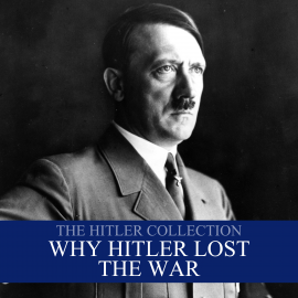 Hörbuch The Hitler Collection: Why Hitler Lost the War  - Autor Liam Dale   - gelesen von Liam Dale