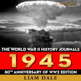 Hörbuch The World War II History Journals: 1945  - Autor Liam Dale   - gelesen von Liam Dale