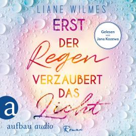 Hörbuch Erst der Regen verzaubert das Licht (Ungekürzt)  - Autor Liane Wilmes   - gelesen von Jana Kozewa