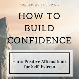 Hörbuch How to Build Confidence  - Autor Lidiya K   - gelesen von Lidiya K