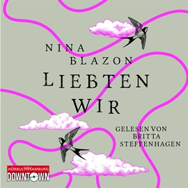 Hörbuch Liebten wir  - Autor Nina Blazon   - gelesen von Britta Steffenhagen