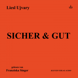 Hörbuch Sicher & Gut  - Autor Liesl Ujvary   - gelesen von Schauspielergruppe