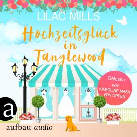 Hörbuch Hochzeitsglück in Tanglewood - Tanglewood und Liebesglück, Band 3 (Ungekürzt)  - Autor Lilac Mills   - gelesen von Karoline Mask von Oppen