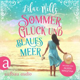 Hörbuch Sommer, Glück und blaues Meer (Ungekürzt)  - Autor Lilac Mills   - gelesen von Aileen Wrozyna