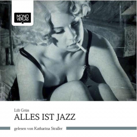 Hörbuch Alles ist Jazz  - Autor Lili Grün   - gelesen von Katharina Straßer
