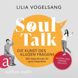 Hörbuch Soul Talk - Die Kunst des klugen Fragens (Ungekürzt)  - Autor Lilia Vogelsang   - gelesen von Simone Walleck