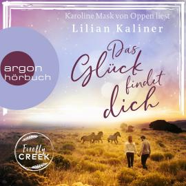 Hörbuch Das Glück findet dich - Firefly-Creek-Serie, Band 2 (Ungekürzte Lesung)  - Autor Lilian Kaliner   - gelesen von Karoline Mask von Oppen