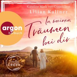 Hörbuch In meinen Träumen bei dir - Firefly-Creek-Serie, Band 5 (Ungekürzte Lesung)  - Autor Lilian Kaliner   - gelesen von Karoline Mask von Oppen