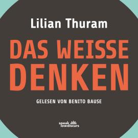 Hörbuch Das weiße Denken (Ungekürzt)  - Autor Lilian Thuram   - gelesen von Benito Bause