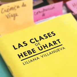 Hörbuch Las clases de Hebe Uhart  - Autor Liliana Villanueva   - gelesen von Yamila Garretta