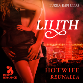 Hörbuch Hotwife -reunalla  - Autor Lilith   - gelesen von Impi Uljas