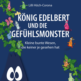 Hörbuch König Edelbert und die Gefühlsmonster - Kleine bunte Wesen, die keiner je gesehen hat (ungekürzt)  - Autor Lilli Höch-Corona   - gelesen von Jens Winter