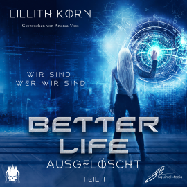Hörbuch Better Life - Teil 1: Ausgelöscht  - Autor Lillith Korn   - gelesen von Andrea Voss