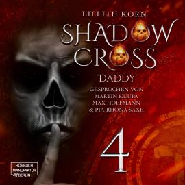 Hörbuch Daddy - Shadowcross, Band 4 (ungekürzt)  - Autor Lillith Korn   - gelesen von Schauspielergruppe