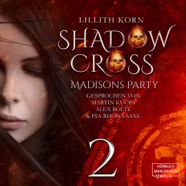 Hörbuch Madisons Party - Shadowcross, Band 2 (ungekürzt)  - Autor Lillith Korn   - gelesen von Schauspielergruppe