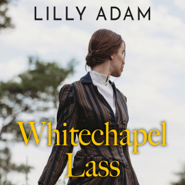 Hörbuch Whitechapel Lass  - Autor Lilly Adam   - gelesen von Schauspielergruppe