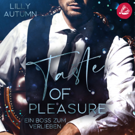 Hörbuch Taste of Pleasure - Ein Boss zum Verlieben  - Autor Lilly Autumn   - gelesen von Schauspielergruppe