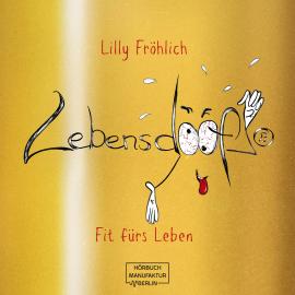 Hörbuch Lebensdoof® - Fit fürs Leben (ungekürzt)  - Autor Lilly Fröhlich   - gelesen von Lilly Fröhlich